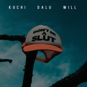 Dengarkan lagu DON'T BE A SLUT (feat. DALU & WILL) (Explicit) nyanyian Kuchi dengan lirik