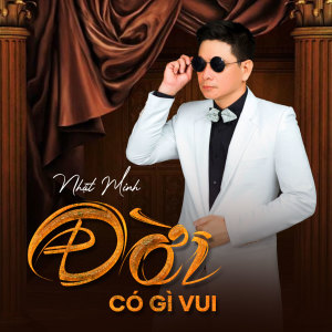 Listen to Đời Có Gì Vui song with lyrics from Nhất Minh