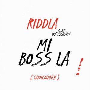 Album MI BOSS LA (Quoicoubèh) from Riddla