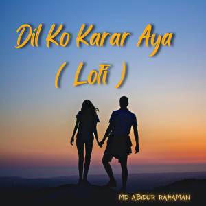 Dengarkan Dil Ko Karar Aya (Lofi) lagu dari Md Abidur Rahaman dengan lirik