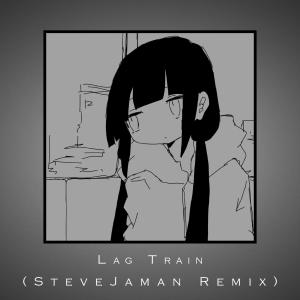 ดาวน์โหลดและฟังเพลง Lagtrain (Remix) พร้อมเนื้อเพลงจาก SteveJaman