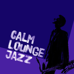 Relaxing Smooth Lounge Jazz的專輯Calm Lounge Jazz