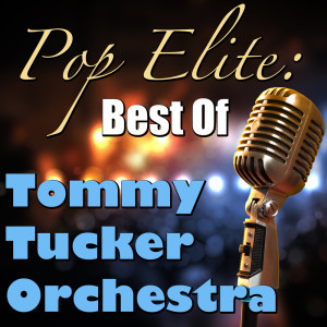 อัลบัม Pop Elite: Best Of Tommy Tucker Orchestra ศิลปิน Tommy Tucker Orchestra