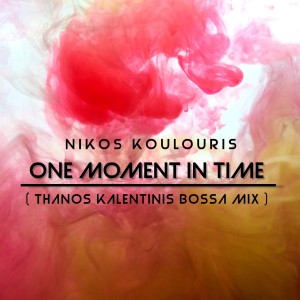 อัลบัม One Moment in Time (Thanos Kalentinis Bossa Mix) ศิลปิน Nikos Koulouris