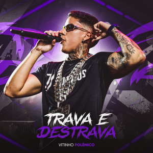 Vitinho Polêmico的專輯Trava e Destrava (Explicit)
