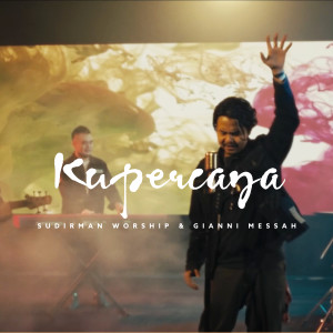 ดาวน์โหลดและฟังเพลง Kupercaya พร้อมเนื้อเพลงจาก Sudirman Worship