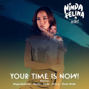 ดาวน์โหลดและฟังเพลง Your Time Is Now (Remix) พร้อมเนื้อเพลงจาก Ninda Felina