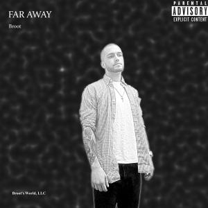 ดาวน์โหลดและฟังเพลง Far Away (Explicit) พร้อมเนื้อเพลงจาก Broot