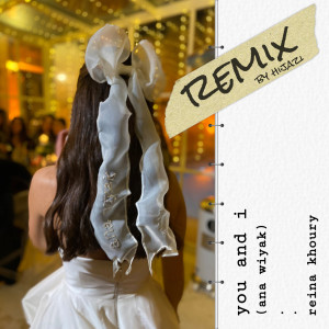 收聽Reina Khoury的You and I (Ana Wiyak) [Hijazi Remix] (Hijazi Remix)歌詞歌曲
