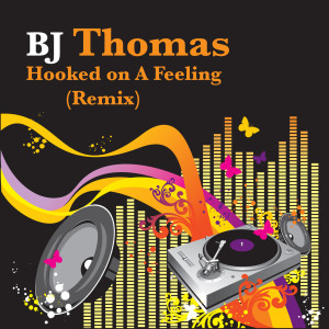 อัลบัม Hooked On A Feeling (Remix) ศิลปิน BJ Thomas