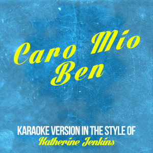 ดาวน์โหลดและฟังเพลง Caro Mio Ben (In the Style of Katherine Jenkins) [Karaoke Version] (Karaoke Version) พร้อมเนื้อเพลงจาก Karaoke - Ameritz