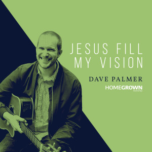 Jesus Fill My Vision dari Dave Palmer