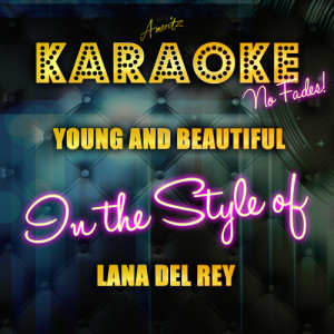 ดาวน์โหลดและฟังเพลง Young and Beautiful (In the Style of Lana Del Rey) [Karaoke Version] (Karaoke Version) พร้อมเนื้อเพลงจาก Ameritz Top Tracks