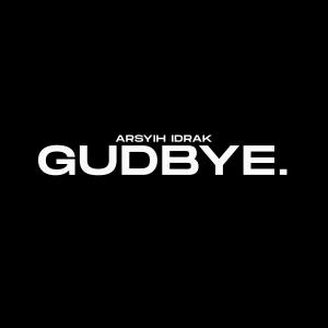 收聽Arsyih Idrak的gudbye.歌詞歌曲