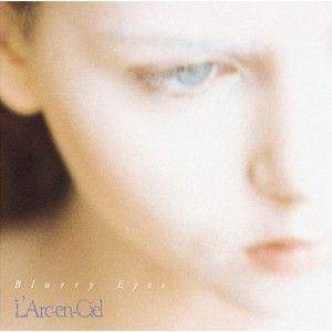 อัลบัม Blurry Eyes ศิลปิน L'Arc〜en〜Ciel