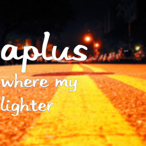 Where My Lighter (Explicit) dari Aplus