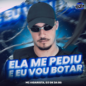 收听Mc Vigarista的ELA ME PEDIU E EU VOU BOTAR (Explicit)歌词歌曲