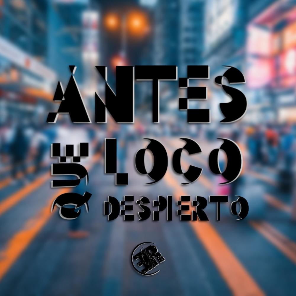 Antes Loco Que Despierto (Explicit)