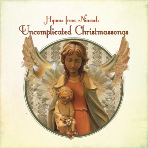 ดาวน์โหลดและฟังเพลง Uncomplicated Christmas Song พร้อมเนื้อเพลงจาก Hymns From Nineveh