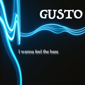 Listen to I Wanna Feel the Bass song with lyrics from Gusto