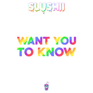 Dengarkan Want You to Know lagu dari Slushii dengan lirik