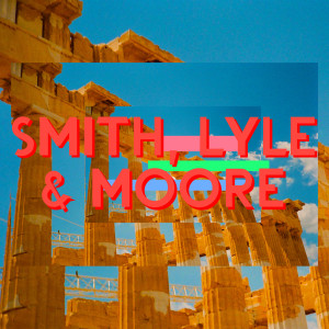 Smith, Lyle & Moore - EP I (Explicit)