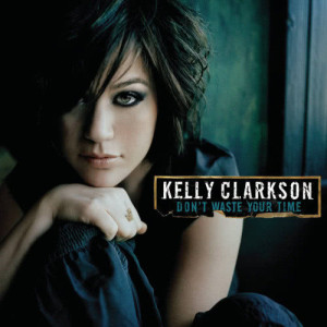 收聽Kelly Clarkson的Don't Waste Your Time歌詞歌曲