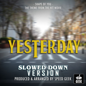 Album Shape Of You (From "Yesterday") (Slowed Down Version) oleh Speed Geek