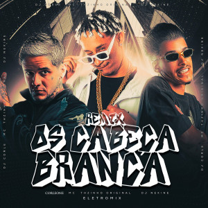 Mc THzinho original的專輯Os Cabeça Branca (Remix) (Explicit)