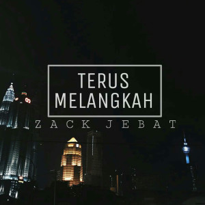 Dengarkan lagu Terus Melangkah nyanyian Zack Jebat dengan lirik