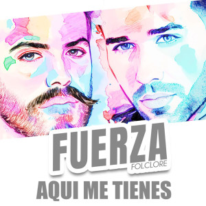 ดาวน์โหลดและฟังเพลง Aquí me tienes พร้อมเนื้อเพลงจาก Fuerza Folclore