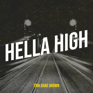 Listen to Hella High (Explicit) song with lyrics from ERIK DANE BROWN