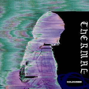 Listen to THERMAL song with lyrics from coldcrime