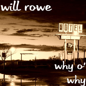 收聽Will Rowe的Why O Why歌詞歌曲