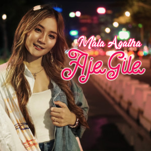 Dengarkan Aje Gile lagu dari Mala Agatha dengan lirik