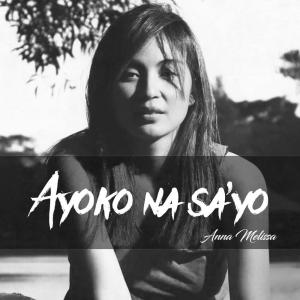 ดาวน์โหลดและฟังเพลง Ayoko Na Sa'yo พร้อมเนื้อเพลงจาก Anna Melissa