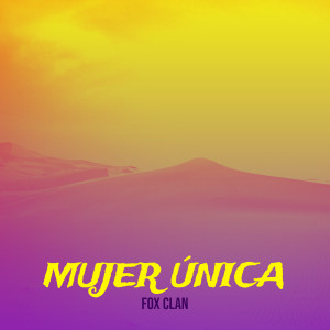 Listen to Mujer Única song with lyrics from Fox Clan