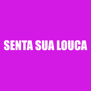 Listen to Senta Sua Louca (Explicit) song with lyrics from Dj Dn Da Vr