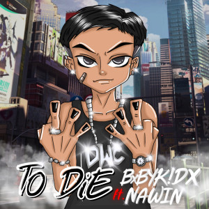 Listen to TO DIE song with lyrics from BXBYKIDX