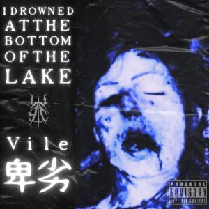 ดาวน์โหลดและฟังเพลง IDrownedAtTheBottomOfTheLake (Explicit) พร้อมเนื้อเพลงจาก Vile卑劣
