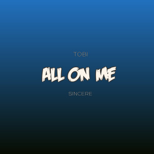 Listen to All on Me song with lyrics from Tobi