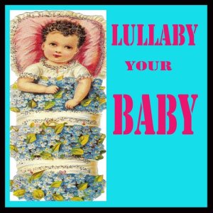 อัลบัม Lullaby Your Baby ศิลปิน Lullaby sleep