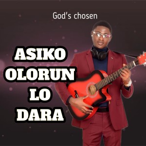 收聽God's Chosen的Asiko Olorun Lo Dara歌詞歌曲