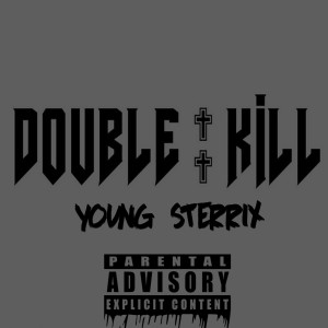 Dengarkan lagu Double Kill (Explicit) nyanyian Young Sterrix dengan lirik