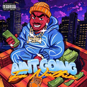 Jayne$的專輯Aint Going for Nothing (Explicit)