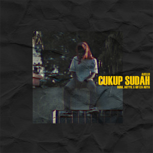 ดาวน์โหลดและฟังเพลง Cukup Sudah พร้อมเนื้อเพลงจาก Axello