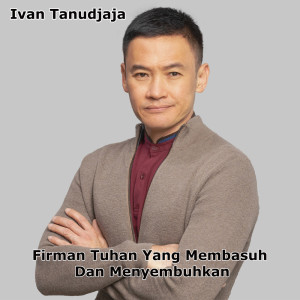 收听Ivan Tanudjaja的Firman Tuhan Yang Membasuh Dan Menyembuhkan歌词歌曲