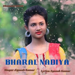 Listen to Bharal Nadiya (Nagpuri) song with lyrics from Egnesh Kumar