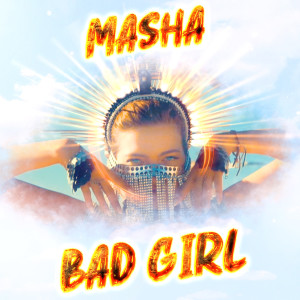 ดาวน์โหลดและฟังเพลง Bad Girl พร้อมเนื้อเพลงจาก Masha