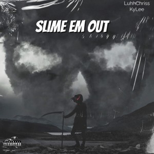 ดาวน์โหลดและฟังเพลง Slime Em Out (Explicit) พร้อมเนื้อเพลงจาก LuhhChriss
